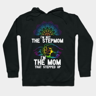 im not the Stepmom im the mom that stepped up Hoodie